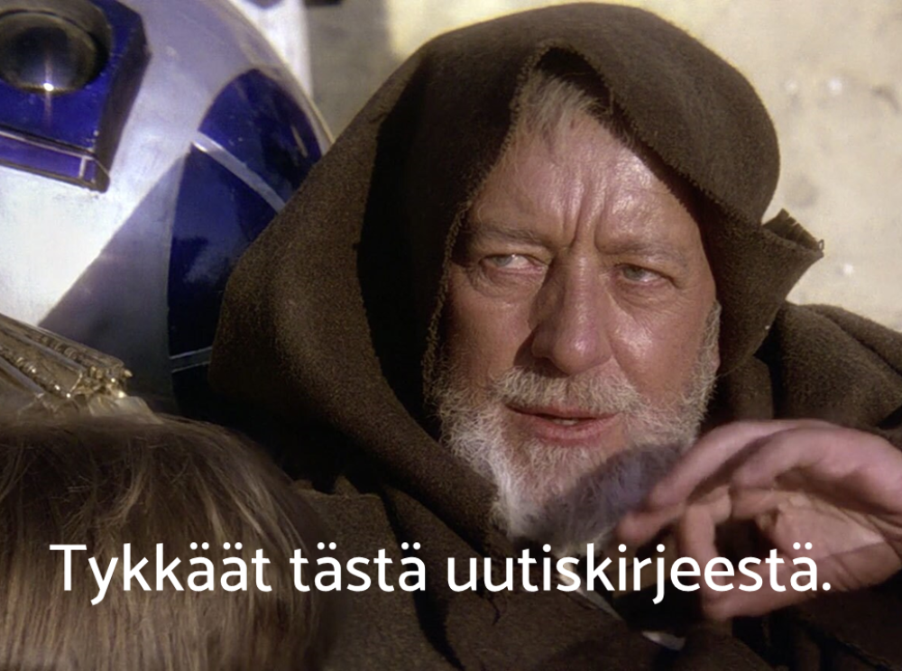 Obi-Wan Kenobi ohjaa mieltäsi tykkäämään tästä uutiskirjeestä.